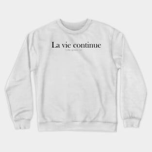 LA VIE CONTINUE (LIFE GOES ON) Crewneck Sweatshirt